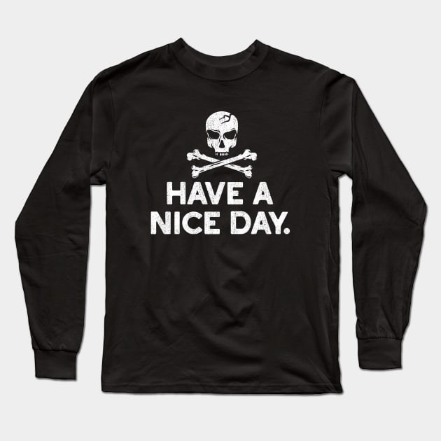 Have a Nice Day Skull and Crossbones Tee Long Sleeve T-Shirt by artbitz